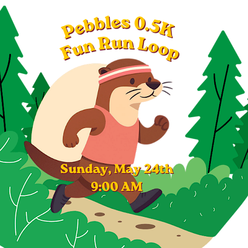 A cartoon otter is running on a forest trail with trees, promoting the Pebbles 0.5K Fun Run Loop event on May 24th at 9:00 AM at Riverhouse Lodge