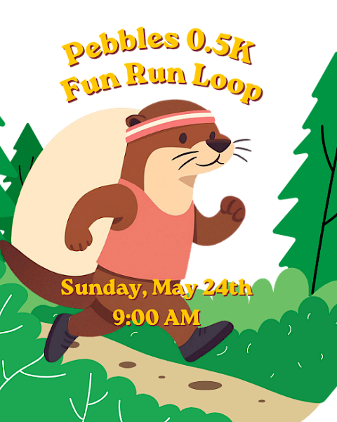 A cartoon otter is running on a forest trail with trees, promoting the Pebbles 0.5K Fun Run Loop event on May 24th at 9:00 AM at Riverhouse Lodge