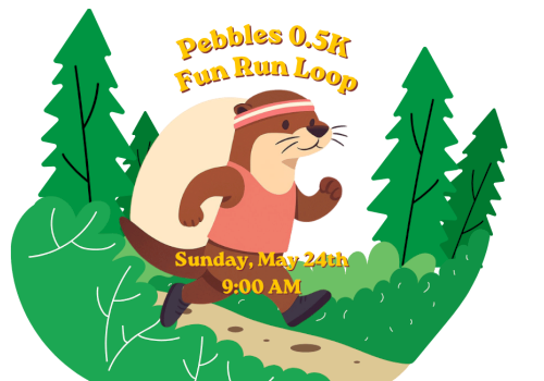 A cartoon otter is running on a forest trail with trees, promoting the Pebbles 0.5K Fun Run Loop event on May 24th at 9:00 AM at Riverhouse Lodge