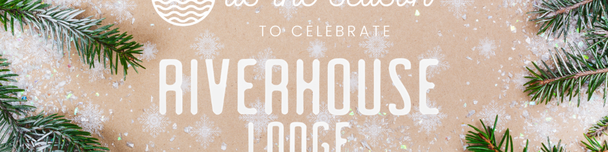 Festive holiday design with pine branches and snowflakes, promoting Riverhouse Lodge celebration.