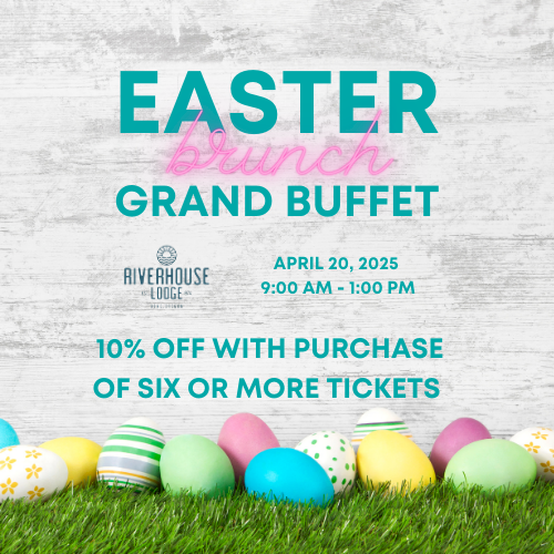 Easter Brunch Grand Buffet at Riverhouse Lodge on April 20, 2025, 9:00 AM - 1:00 PM. 10% off with purchase of six or more tickets.
